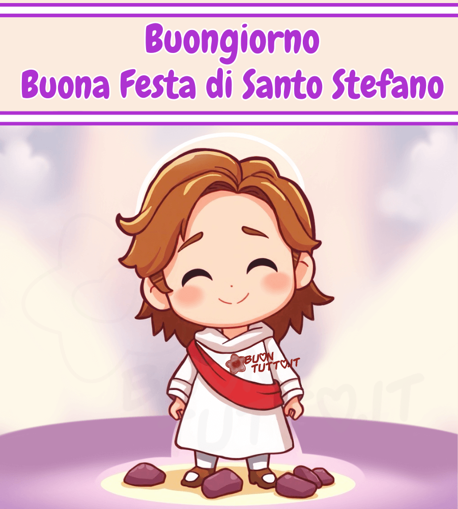 Disegno in stile chibi  di Santo Stefano dal volto sereno, luminoso e un’espressione sorridente. Santo Stefano, dai tratti dolci e universali, ha la pelle chiara e i capelli castano chiaro, leggermente mossi, che incorniciano il viso con naturalezza. Sopra la testa, un’aureola dorata, simbolo di purezza e spiritualità, fluttua con grazia, emettendo un bagliore tenue che si fonde con la luce circostante, suggerendo una presenza sacra e rassicurante. Indossa una tunica bianca, semplice e candida, che cade morbida fino ai piedi, con una fascia rossa che dalla spalla sinistra cade diagonalmente sul petto e arriva al fianco destro dove è annodata, un dettaglio che richiama la simbologia cristiana, evocando amore, sacrificio e regalità. I piedi nudi poggiano su una superficie viola, simile a un tappeto celeste, punteggiata da piccoli sassi grigi che sembrano galleggiare in uno spazio sospeso tra terra e cielo. Attorno a Santo Stefano, nuvole vaporose si aprono come sipari, lasciando filtrare una luce dorata e diffusa che avvolge la scena in un’atmosfera di pace e contemplazione. Santo Stefano sorride con dolcezza, lo sguardo rivolto verso l’osservatore, come se volesse trasmettere un messaggio silenzioso di speranza e amore. Nella parte superiore dell’immagine, una fascia beige bordata di viola crea uno spazio vuoto, c'è scritto in un carattere corsivo elegante di colore viola e contorno bianco: Buongiorno Buona Festa di Santo Stefano. Un'immagine che trasmette amore, pace, affetto, presenza, purezza e spiritualità. Una raccolta di nuove bellissime immagini di Buon Santo Stefano da scaricare gratis e condividere con amici, cari, familiari, parenti gruppi tramite WhatsApp, Facebook, X Twitter, Pinterest, Telegram, LinkedIn, Instagram e le tue piattaforme social preferite. Autore BuonTutto.it 