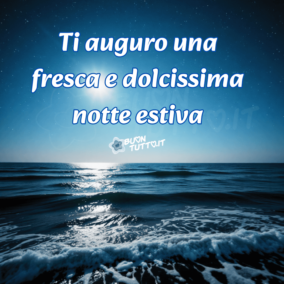 Foto di un paesaggio notturno sul mare, illuminato da una luna piena che brilla in un cielo stellato. La luce si riflette sulla superficie increspata dell'acqua, creando un sentiero luminoso che si estende verso l'orizzonte creando un’atmosfera serena e suggestiva. Le onde si infrangono a riva, producendo schiuma bianca. Nella parte alta dell'immagine c'è scritto in un carattere corsivo grassetto arrotondato di colore bianco e contorno celeste Ti auguro una fresca e dolcissima notte estiva.  Un'immagine sognante e bellissima che trasmette bellezza della natura, serenità, pace, forza, fantasia e frescura da scaricare gratis e condividere con amici, cari, familiari, parenti gruppi tramite WhatsApp, Facebook, X Twitter, Pinterest, Telegram, LinkedIn, Instagram e le tue piattaforme social preferite. Autore buontutto.it