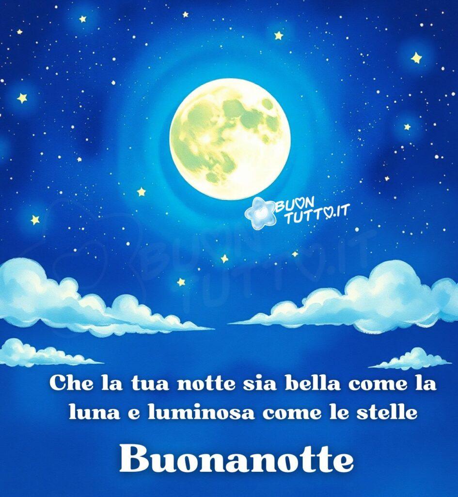 Un'illustrazione che mostra un cielo notturno sereno e incantevole. Al centro, una luna piena grande e luminosa risplende, circondata da un alone di luce azzurra. Tutto intorno, un'infinità di stelle gialle e scintillanti punteggia il profondo blu scuro del cielo. Nella parte inferiore, si vedono delle nuvole bianche e soffici, illuminate delicatamente dalla luce lunare. Nella parte alta dell'immagine c'è scritto in un carattere corsivo di colore bianco con un contorno luminoso sfumato Che la tua notte sia bella come la luna e luminosa come le stelle Buonanotte. L'atmosfera che trasmette questa immagine è tranquilla, pacifica e sognante da scaricare gratis e condividere con amici, cari, familiari, parenti gruppi tramite WhatsApp, Facebook, X Twitter, Pinterest, Telegram, LinkedIn, Instagram e le tue piattaforme social preferite. Autore BuonTutto.it