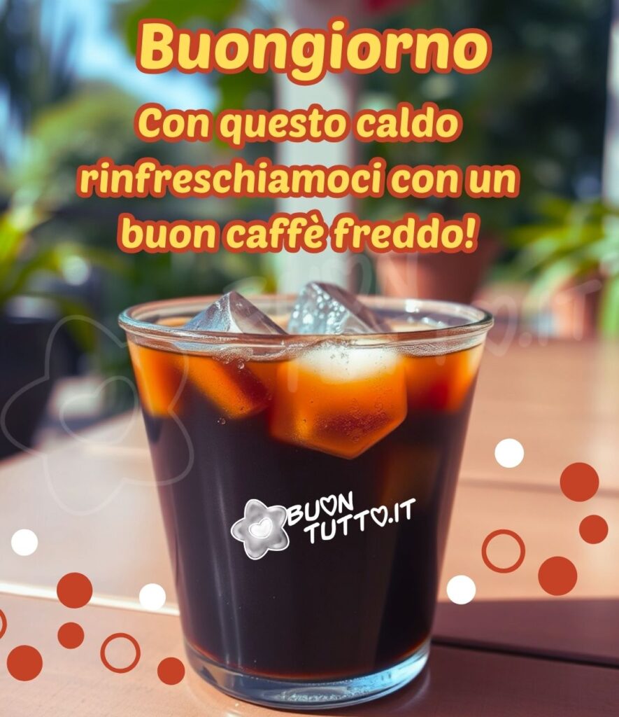 immagini-di-buongiorno-caffe-freddo-vetro-ghiaccio-frase-ottimista-buonumore-bellissima-scaricare-gratis-buontutto foto di un caffè in vetro con ghiaccio l'immagine è arricchita di tante palline di colore bianche e marroni in alto c'è scritto Buongiorno Con questo caldo rinfreschiamoci con un buon caffè freddo!