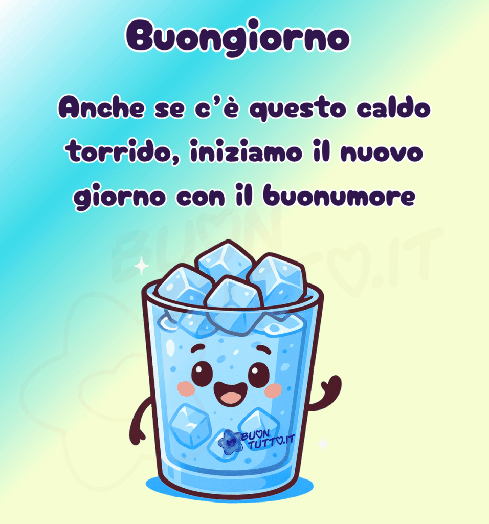 immagini-di-buongiorno-caldo-torrido-acqua-ghiaccio-bicchiere-buonumore-positiva-simpatica-cartoon-bellissima-scaricare-gratis-buontutto