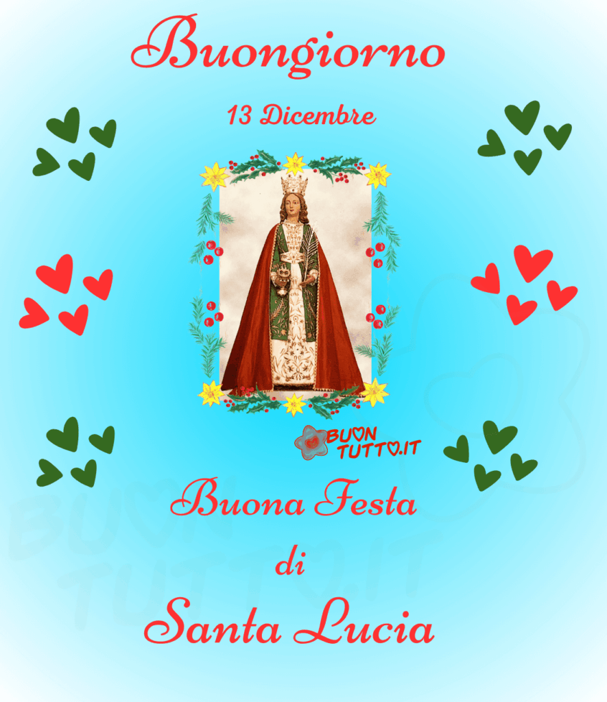 Su un meraviglioso sfondo dalle sfumature celesti c'è una foto che ritrae una statua di Santa Lucia inserita in una cornice con rametti di agrifogli, stelle di natale colore giallo e dei rami con delle bacche di colore rosso; ai lati tantissimi cuori di diverse grandezze di colore verde e rosso. Nella parte alta dell'immagine c'è scritto in un carattere corsivo elegante di colore rosso Buongiorno 13 Dicembre, nella parte bassa dello stesso colore e carattere Buona festa di Santa Lucia. Un'immagine bellissima che trasmette amore e gioia per una festa sentita con amore da scaricare gratis e condividere con amici parenti gruppi tramite WhatsApp, Facebook, X Twitter, Pinterest, Telegram, LinkedIn, Instagram e le tue piattaforme social preferite autore buontutto.it