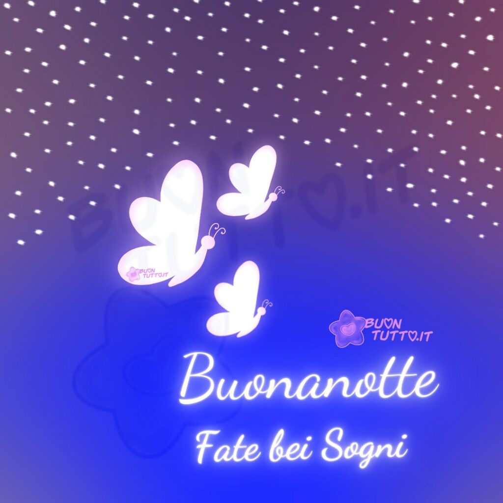 L’immagine raffigura una scena notturna dai toni viola e blu, con un cielo sfumato ricco di piccole stelle bianche che creano un’atmosfera calma e profonda. Al centro emergono tre farfalle luminose, bianche e brillanti, con ali morbide e leggermente a forma di cuore. Le farfalle sembrano volare verso l’alto, trasmettendo leggerezza, serenità e un senso di dolcezza. Nella parte bassa dell’immagine, sulla destra, è presente la scritta 'Buonanotte Fate bei sogni', realizzata in caratteri bianchi eleganti e luminosi che si integrano armoniosamente con l'immagine. L’intera composizione comunica tranquillità e un invito alla calma prima di dormire, rendendola ideale messaggi dedicati alla Buonanotte e contenuti pensati per accompagnare momenti di relax serale. Autore: BuonTutto.it
