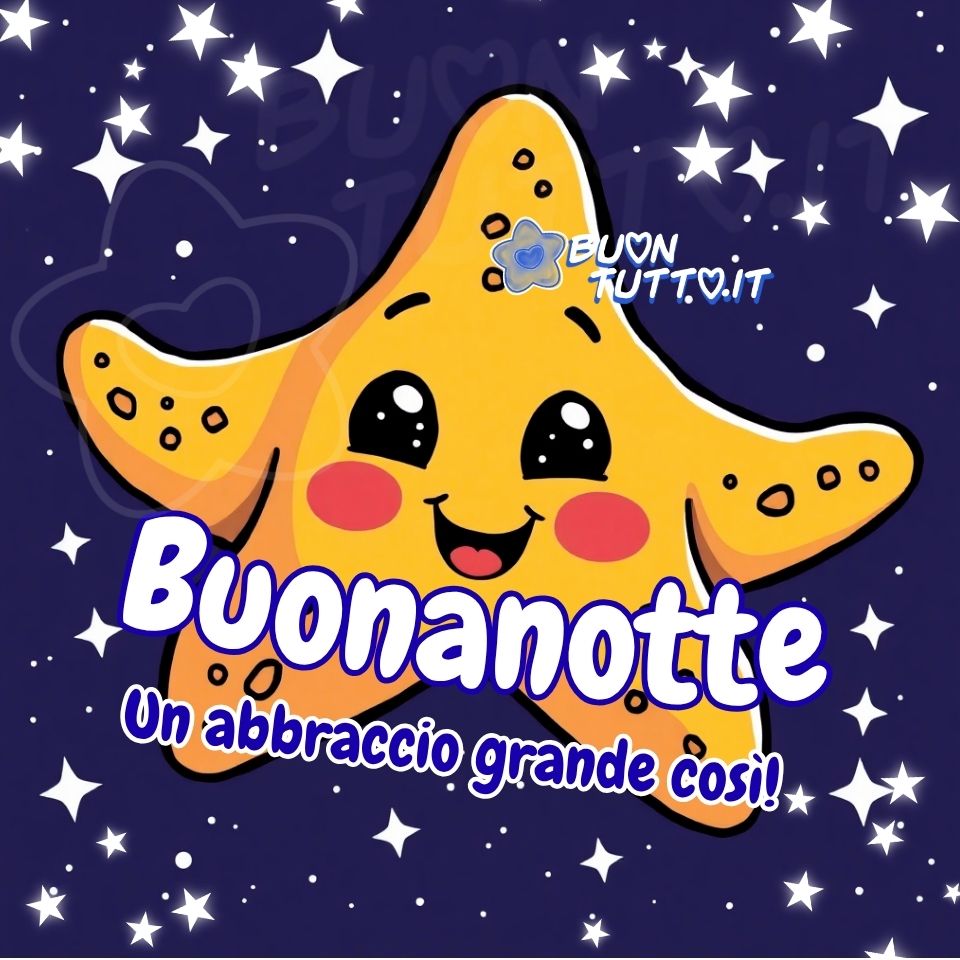 Disegno di una stella marina in stile cartoon, rappresentata con linee morbide e colori caldi. La figura ha occhi grandi e lucidi, di un nero profondo con piccoli riflessi bianchi che simulano la luce, e un sorriso dolce e aperto che trasmette affetto e serenità. Le guance rosa, tonde e sfumate, aggiungono un tocco di tenerezza infantile, rendendo la stellina ancora più accogliente. Due dei suoi raggi assumono la forma di braccia aperte, come se volessero offrire un abbraccio. Lo sfondo è un blu notte intenso, punteggiato da piccole stelle bianche distribuite in modo irregolare, evocando un cielo sereno osservato in una sera d’estate. Nella parte centrale, sotto le “braccia”, compaiono due frasi decorative: la parola 'Buonanotte', scritta in caratteri corsivi chiari e morbidi, di colore bianco con contorno azzurro e disposta in una leggera curva; subito sotto, con lo stesso stile ma in azzurro con contorno bianco, appare la frase 'Un abbraccio grande così!'. L’immagine trasmette una sensazione di calore, dolcezza e tranquillità, come un piccolo gesto di cura rivolto a chi sta per concludere la giornata. È ideale per augurare la buonanotte, condividere messaggi affettuosi, accompagnare contenuti sereni e rilassanti sui social. Autore: BuonTutto.it