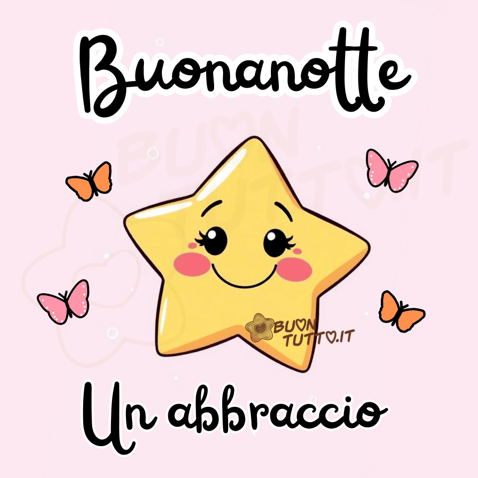 Immagine della buonanotte con una stella gialla sorridente al centro, con guance rosate e espressione dolce. Intorno alla stella volano farfalle rosa e arancioni su uno sfondo rosa chiaro. In alto compare la scritta 'Buonanotte' e in basso la frase Un abbraccio. Immagine tenera, colorata e rassicurante, ideale per augurare una notte serena e condividere messaggi affettuosi sui social. Autore: BuonTutto.it