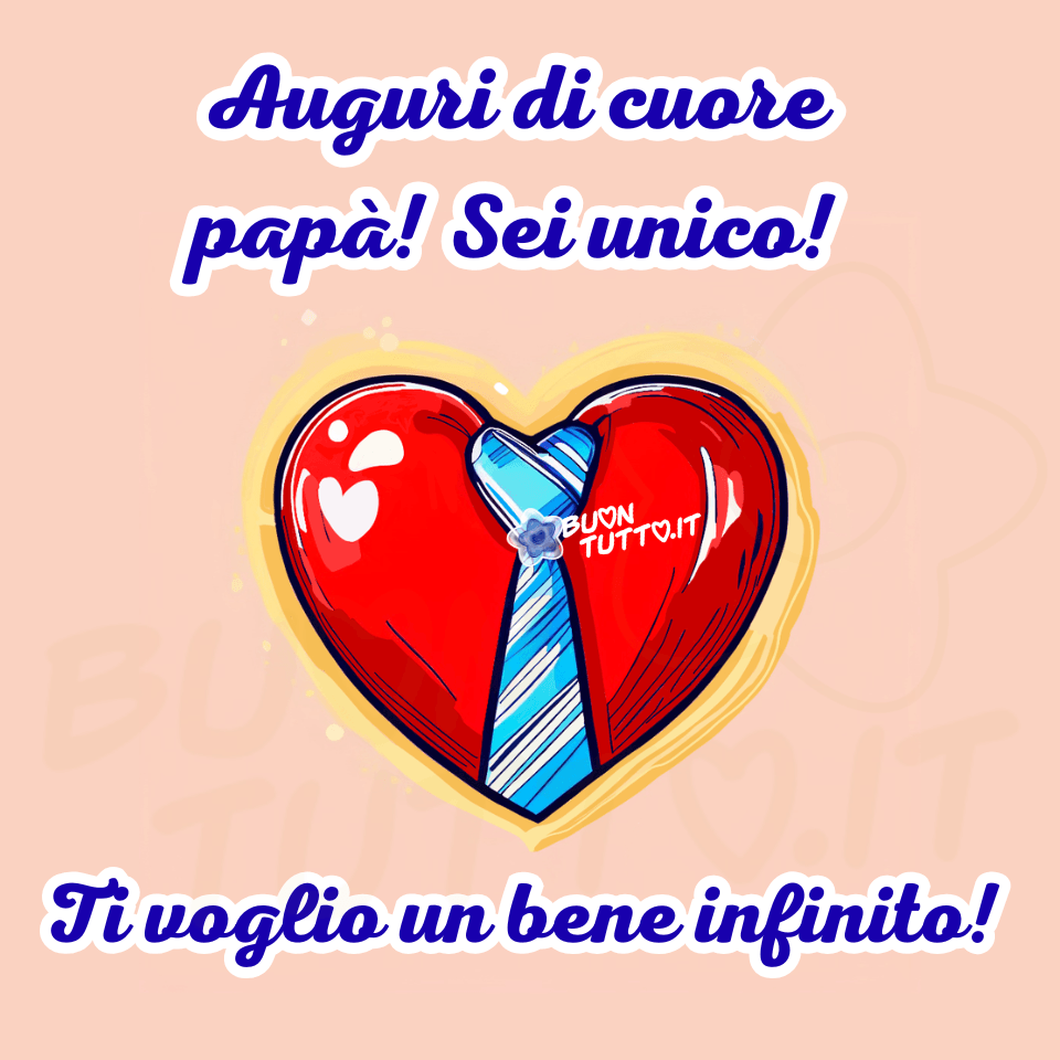 Disegno di un cuore rosso intenso, pieno e lucido, che occupa il centro della composizione. Le sue superfici appaiono leggermente bombate, come se fossero modellate in un materiale morbido e vellutato. La luce lo colpisce frontalmente, creando un delicato riflesso che ne esalta la tridimensionalità. La superficie riflette una luminosità soffusa, generando un punto di brillantezza che suggerisce volume e morbidezza. Il cuore sembra sospeso, come se galleggiasse leggermente sopra lo sfondo, grazie all’alone luminoso che lo circonda. 

Al centro del cuore è posizionata una cravatta blu, annodata con cura. Il blu è profondo ed elegante, attraversato da strisce diagonali bianche e azzurre che le conferiscono un aspetto sobrio e raffinato, tipico di un accessorio scelto con affetto per un padre. La cravatta sembra quasi “indossata” dal cuore, come se questo rappresentasse un busto umano simbolico; il nodo, perfettamente centrato, trasmette ordine e attenzione. Attorno al cuore si irradia un bagliore giallo, caldo e avvolgente, morbido e sfumato, che crea un effetto di dolcezza e calore emotivo. La luce non è intensa, ma diffusa, come un abbraccio luminoso che si espande verso l’esterno. Lo sfondo è color pesca chiaro, una tonalità morbida e vellutata che ricorda la luce calda di un pomeriggio primaverile. È uniforme e delicato, e dona all’immagine un’atmosfera calma, tenera e familiare. Sopra e sotto il cuore compaiono frasi scritte con un font corsivo, morbido e festoso. Le lettere sono blu, con un contorno bianco che le fa risaltare nettamente sullo sfondo. Il testo trasmette un messaggio affettuoso e diretto, come una dedica spontanea e sincera rivolta al proprio papà.  Il testo superiore dice: “Auguri di cuore papà! Sei unico!”  Il testo inferiore dice: “Ti voglio un bene infinito!” L’insieme dell’immagine comunica un senso di tenerezza, calore, gratitudine e amore familiare, con un’estetica semplice ma emotivamente potente. È una scena che richiama immediatamente la dolcezza delle feste dedicate al papà, un gesto simbolico che parla di affetto genuino e senza tempo. Raccolta di nuove e bellissime immagini dedicate alla Festa del Papà del 19 marzo, giorno di San Giuseppe, da scaricare gratuitamente e condividere con amici, familiari, parenti e gruppi tramite WhatsApp, Facebook, X (Twitter), Pinterest, Telegram, LinkedIn, Instagram e le tue piattaforme social preferite. Autore BuonTutto.it