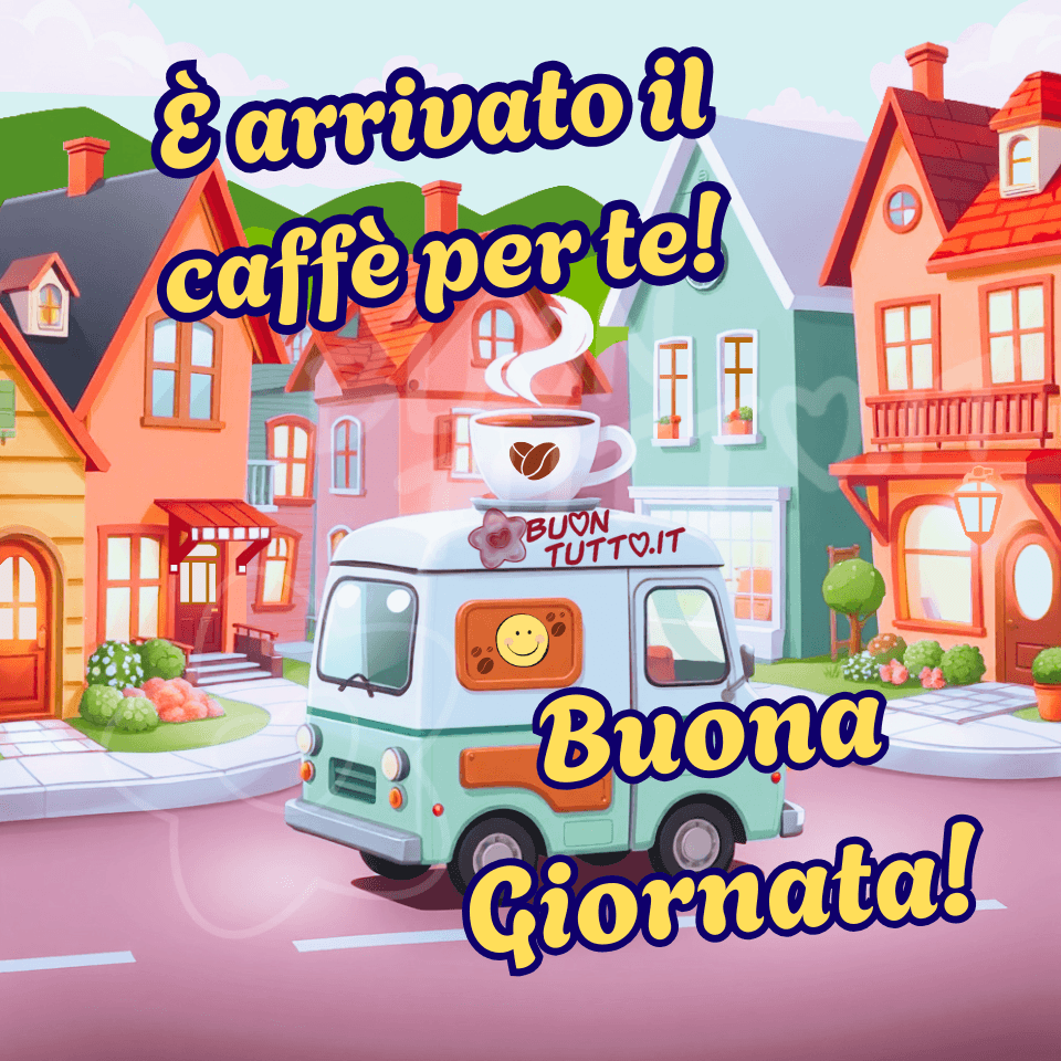 immagini-buongiorno-caffe-buona-giornata-immagine-allegra-furgoncino-case-colorate-scaricare-gratis-condividere-tazza-messaggio-positivo-mattino-cartoon-buontutto