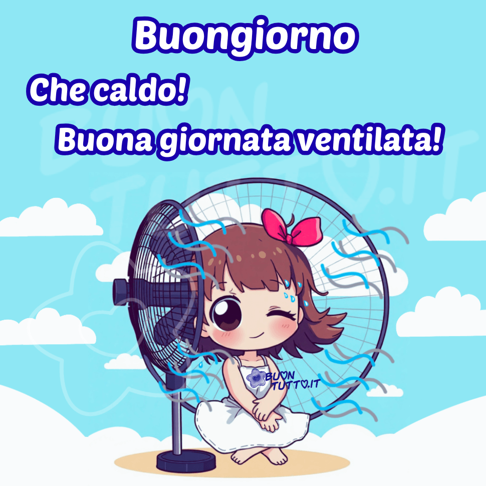 Disegno di una bambina dai capelli castani con un fiocco rosso, seduta davanti a un ventilatore acceso mentre si rinfresca in una giornata molto calda. L’aria fresca, rappresentata da linee blu, le muove i capelli mentre cerca sollievo dal caldo; il suo viso è arrossato e alcune gocce di sudore indicano la temperatura afosa. Ha un’espressione sorridente e fa l’occhialino, aggiungendo un tono giocoso all’immagine. Indossa un vestitino bianco leggero. Accanto a lei è presente un secondo ventilatore, posizionato dietro di lei, che contribuisce a creare un flusso d’aria ancora più intenso e rinfrescante. Sullo sfondo si vede un cielo azzurro con nuvole bianche, che dona all’illustrazione un’atmosfera tenera e divertente. Nella parte alta è presente un testo in carattere corsivo bombato, bianco con contorno blu, che recita: 'Buongiorno! Che caldo! Buona giornata ventilata!'. L’immagine trasmette freschezza, simpatia e un tocco di umorismo, ideale per augurare una giornata ventilata e perfetta per la condivisione gratuita sui social. Autore: BuonTutto.it