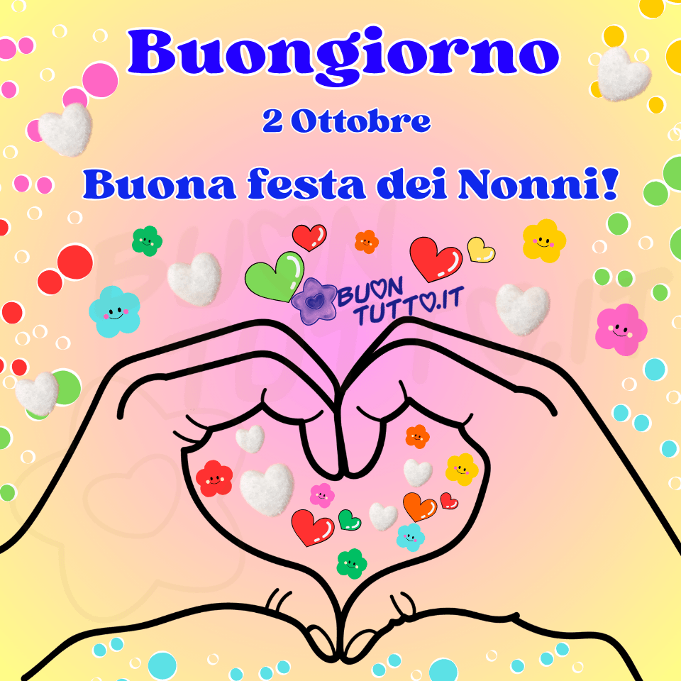 Immagine di Buongiorno per il 2 Ottobre dedicata alla Festa dei Nonni, con due mani che si uniscono formando un cuore simbolico su uno sfondo pastello sfumato nei toni del giallo, rosa e arancio. Le mani hanno contorni arrotondati e un aspetto semplice e gentile, pensato per trasmettere tenerezza e affetto. All’interno del cuore e attorno alle mani compaiono cuori di varie dimensioni e fiori decorativi con piccoli visi sorridenti, simboli di amore, famiglia e gratitudine verso i nonni. Nella parte alta dell’immagine è presente la scritta “Buongiorno 2 Ottobre Buona Festa dei Nonni!” in caratteri blu con contorno giallo, ben leggibili e luminosi. Un'immagine dolce, tenera e positiva, pensata per celebrare la Festa dei Nonni in Italia e ideale per la condivisione gratuita su WhatsApp, Facebook, Pinterest e Instagram. Autore: BuonTutto.it